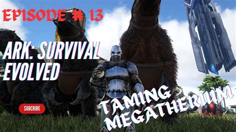 Ark Survival Evolved Taming Megatherium Episode Youtube