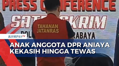 Anak Anggota Dpr Ditetapkan Jadi Tersangka Buntut Aniaya Pacar Hingga