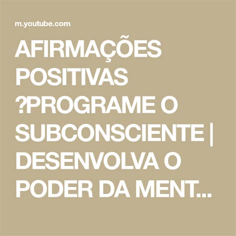 AFIRMAÇÕES POSITIVAS PROGRAME O SUBCONSCIENTE DESENVOLVA O PODER DA