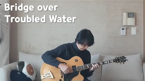 Bridge Over Troubled Water 사이먼 앤 가펑클 기타커버 핑거스타일 가사해석 Youtube