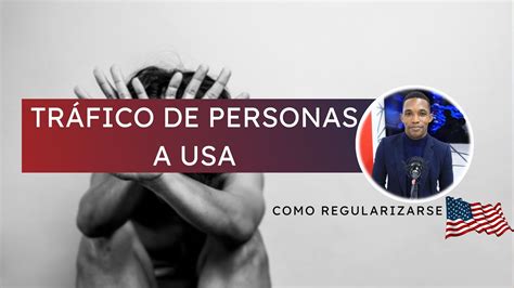 Tr Fico De Personas A Usa Y Como Regularizarse Youtube