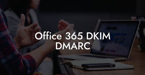 Office 365 DKIM DMARC Voice Phishing