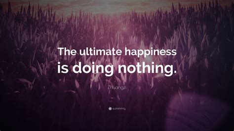 Zhuangzi Quote “the Ultimate Happiness Is Doing Nothing ” 7 Wallpapers Quotefancy