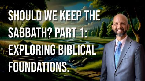 38 Should We Keep The Sabbath Part 1 Exploring Biblical Foundations