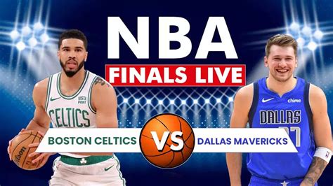 Celtics Vs Mavericks NBA Finals Live Score Boston Celtics Take On