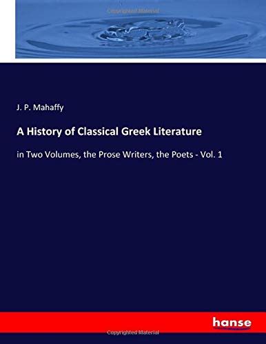 A History Of Classical Greek Literature In Two Volumes The Prose