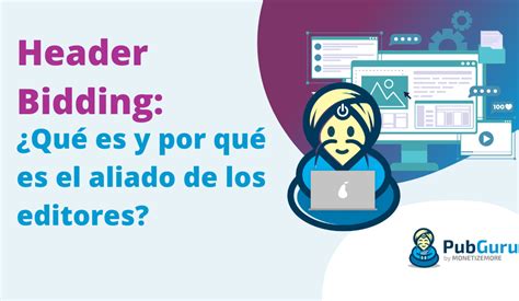 Header Bidding Qu Es Y Por Qu Te Ayuda A Monetizar