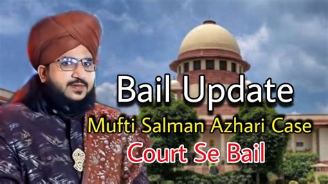 Mufti Salman Azhari Bail Update Case Next Date Mufti Salman Azhari