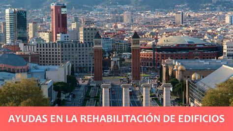 Ayudas En La Rehabilitación De Edificios En Barcelona T Max