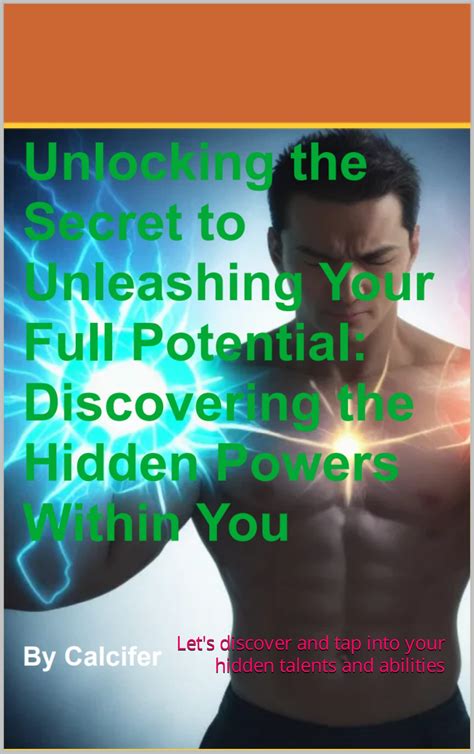 Unlocking The Secret To Unleashing Your Full Potential Discovering The