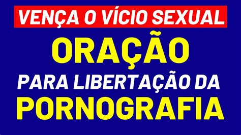 OraÇÃo De LibertaÇÃo Da Pornografia VenÇa O VÍcio Sexual Momento