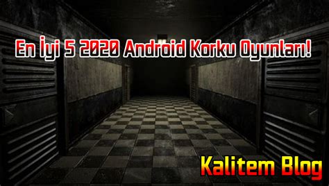 En Yi Android Korku Oyunlar Kalitem Blog