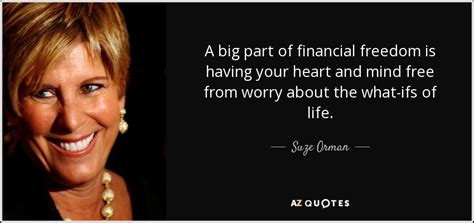 Suze Orman quote: A big part of financial freedom is having your heart...