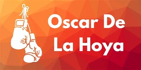 Inspiring Oscar De La Hoya Quotes and Biography for Kids