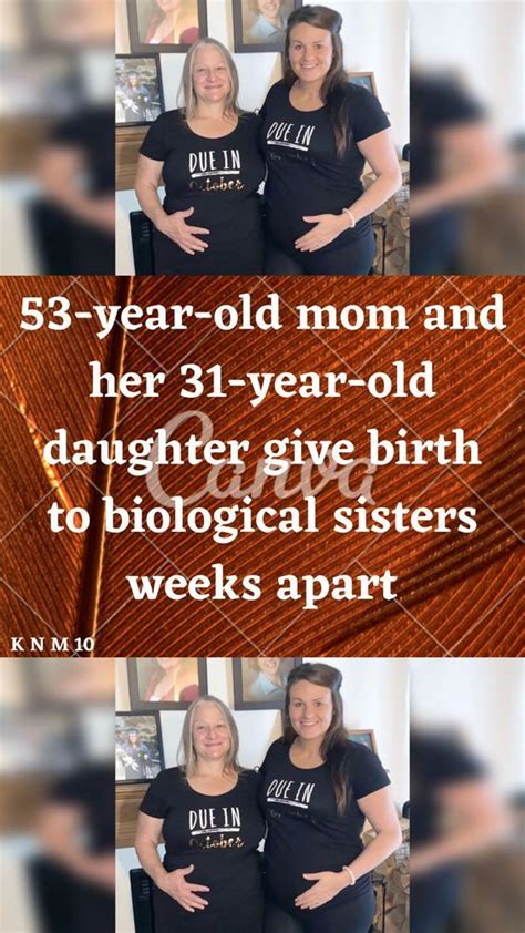 53 Year Old Mom And Her 31 Year Old Daughter Give Birth To Biological