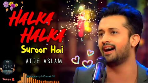 Ye Jo Halka Halka Suroor Hai Atif Aslam Romantic Song Music