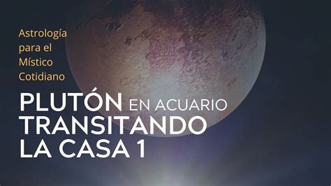 Plutón en Acuario Tránsito en Casa 1 Ascendente Capricornio y o