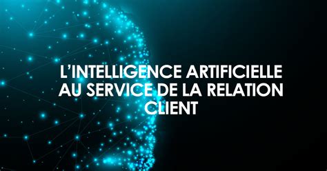 Comment l intelligence artificielle révolutionne la relation client