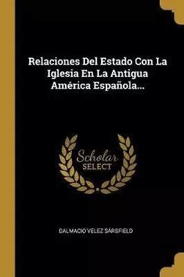 Relaciones Del Estado Con La Iglesia En La Antigua America E En Venta