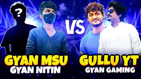 GYAN MSU GYAN NITIN VSGYAN GAMING GULLU YT GyanGaming GulluGaming