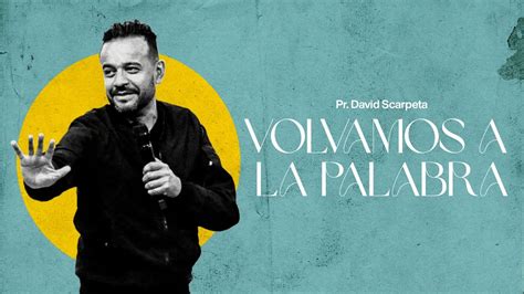 Volvamos A La Palabra Pastor David Scarpeta YouTube