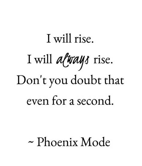 I Will Rise I Will Always Rise Don T You Doubt That Even For A Second Rise Quotes Phoenix