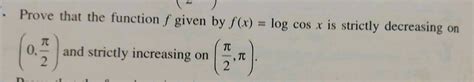 Prove That The F Given By F X Log Cos X Is Strictly Decreasing On 0