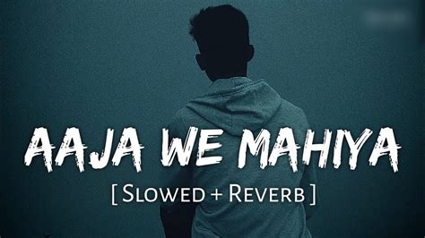 Aaja We Mahiya Slowed Reverb Lofi Song YouTube