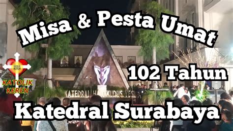 Misa Pesta Umat HUT Ke 102 Katedral Surabaya 31 Juli 2023 Liputan