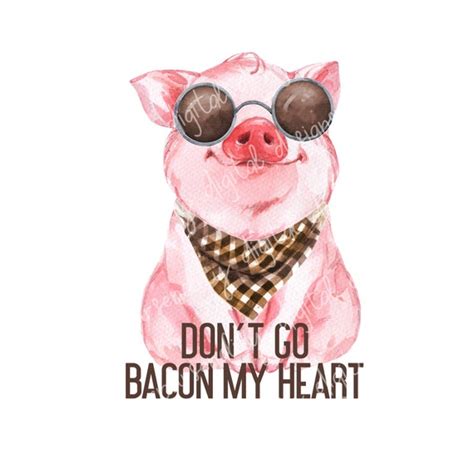 Don T Go Bacon My Heart Boy Pig Dont Go Bacon My Heart Etsy