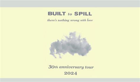 Built To Spill There S Nothing Wrong With Love 30th Anniversary Tour