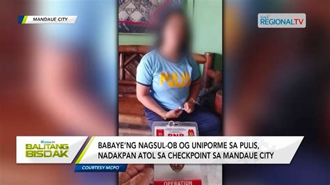 Balitang Bisdak Babayeng Nagsul Ob Og Uniporme Sa Pulis Gidakop Youtube