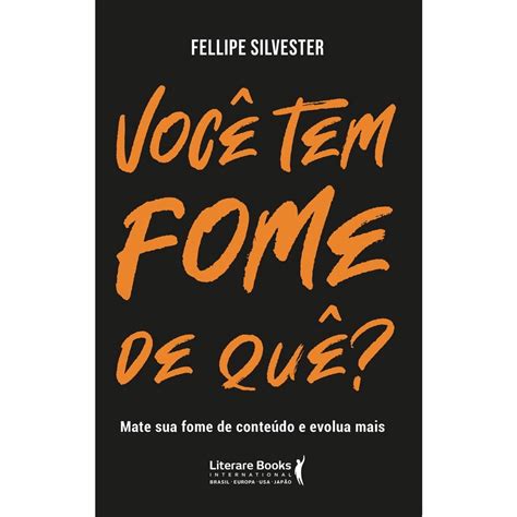 Livro Voc Tem Fome De Qu Mate Sua Fome De Conte Do E Evolua Mais