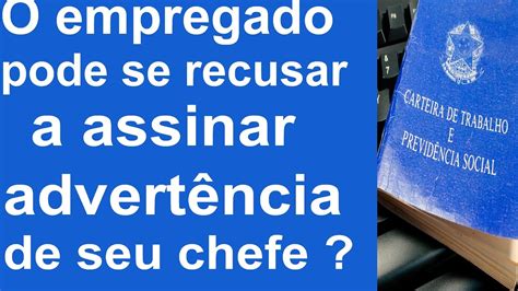 O empregado pode se recusar a assinar advertência de seu chefe