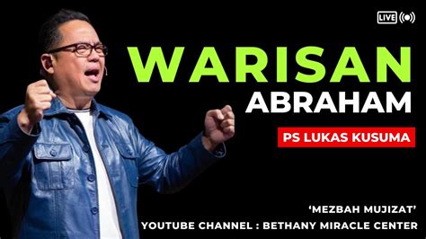 Warisan Abraham Ps Lukas Kusuma Mezbahmujizat Youtube