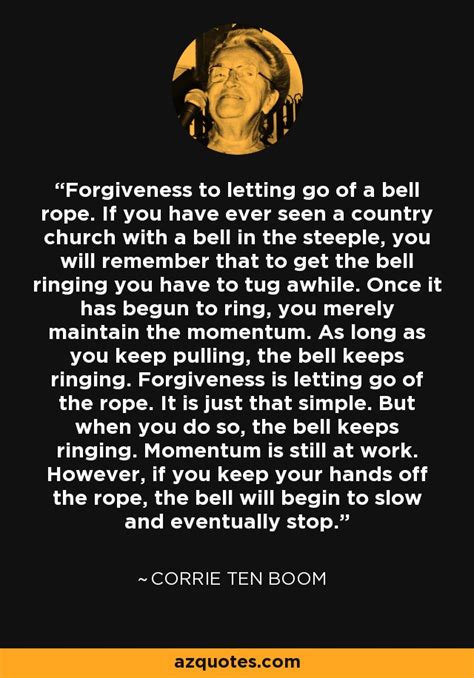 Corrie Ten Boom Quote Forgiveness To Letting Go Of A Bell Rope If You