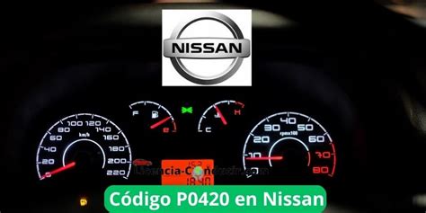 Código P0420 en Nissan CAUSASSOLUCIÓN