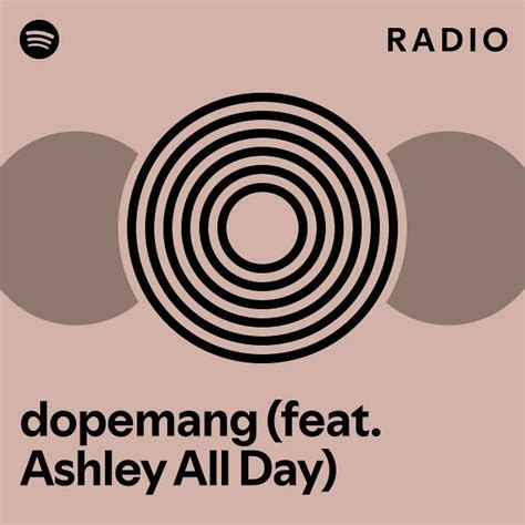 Dopemang Feat Ashley All Day Radio Playlist By Spotify Spotify