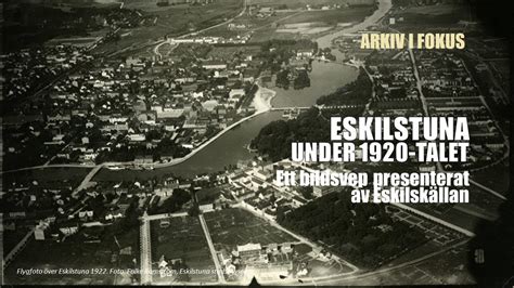 ARKIV I FOKUS Eskilstuna Under 1920 Talet YouTube