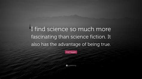 Carl Sagan Quote “i Find Science So Much More Fascinating Than Science Fiction It Also Has The