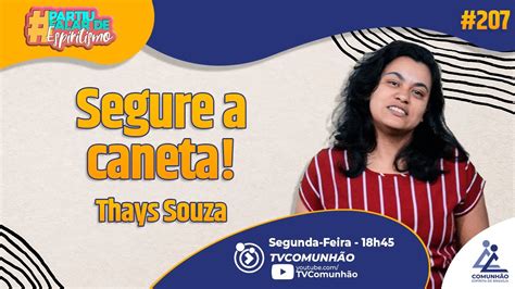 Partiu Falar De Espiritismo 207 SEGURE A CANETA Thays Souza