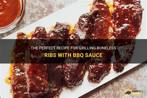 The Perfect Recipe For Grilling Boneless Ribs With Bbq Sauce Shungrill