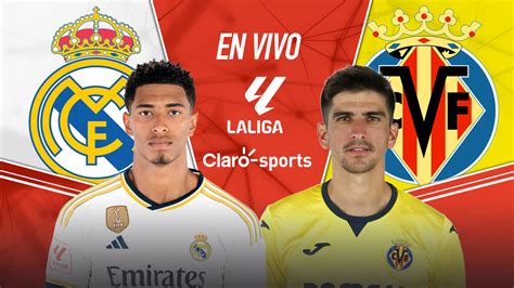 Real Madrid Vs Villarreal En Vivo Minuto A Minuto Juego De La Jornada