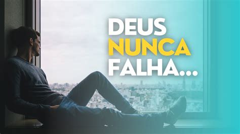 Deus nunca falha O que tiver que ser seu será mais cedo ou mais tarde