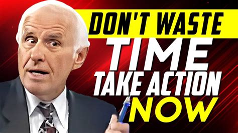 Dont Waste Time Take Action Now Jim Rohn Powerful Motivational