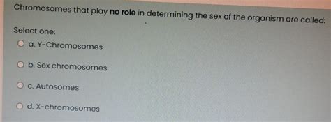 Solved Chromosomes That Play No Role In Determining The Sex Chegg
