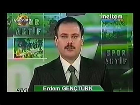 ERDEM GENÇTÜRK DOĞRU ADAM ERDEM SPORAKTİF SPOR BÜLTENİ NOSTALJİ SPOR