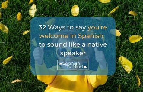 32 Ways To Say Youre Welcome In Spanish Like A Native Speaker