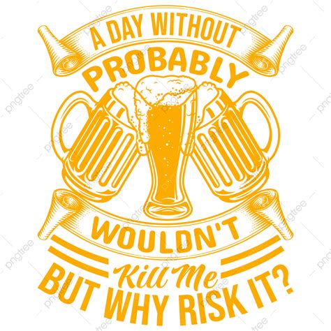 T Shirt Design Vector Png Images Beer T Shirt Design Drink Beer Quotes Authentic Png Image