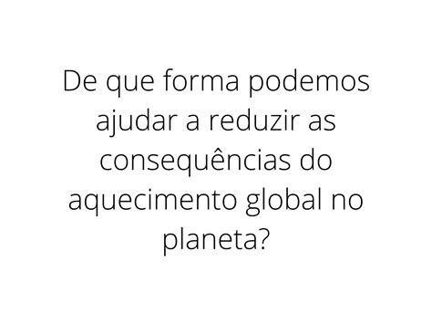 Plano De Aula 4o Ano Causas E Consequências Do Aquecimento Global